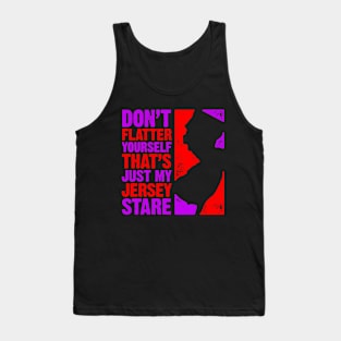 Don't Flatter Yourself That's Just My Jersey Stare Tank Top